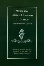 WITH THE ULSTER DIVISION IN FRANCE: A Story of the 11th Battalion Royal Irish Rifles (South Antri...