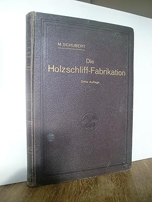 Die Holzschliff-Fabrikation unter Berücksichtigung der neuesten Erfahrungen und Fortschritte vom ...