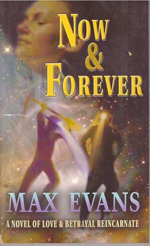 NOW & FOREVER; A Novel of Love & Betrayal Reincarnate