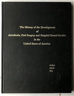 Bild des Verkufers fr The History And Development Of Anesthesia Oral Surgery And Hospital DentalService In The United States Of America Reprinted From The 1971 Fourth Edition Of The Oral Surgery Directory Of The World DEDICATED BY AUTHOR zum Verkauf von Deightons