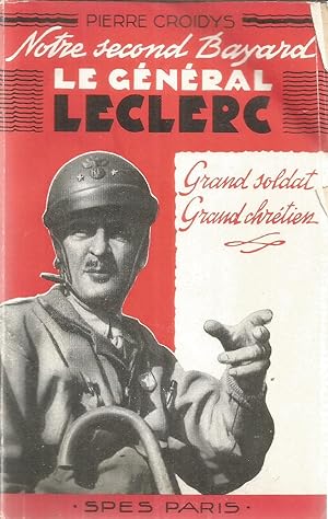 Notre second Bayard - Le Général Leclerc - grand soldat, grand chrétien