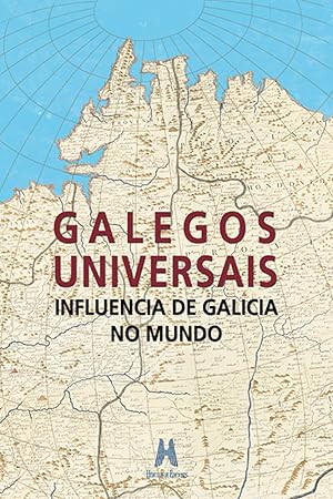 Imagen del vendedor de Galegos universais. Influencia de Galicia no mundo a la venta por Imosver