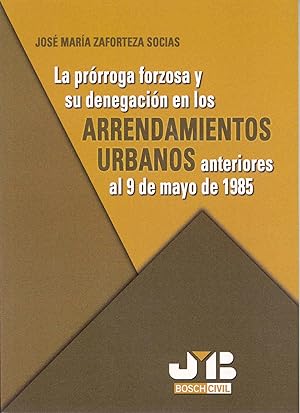 Bild des Verkufers fr La prrroga forzosa y su denegacin en los Arrendamientos Urbanos anteriores al 9 de mayo de 1985. zum Verkauf von Imosver
