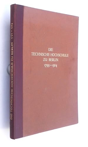 Die Technische Hochschule zu Berlin 1799-1924. Festschrift. Bearbeitet von den Professoren Blunck...