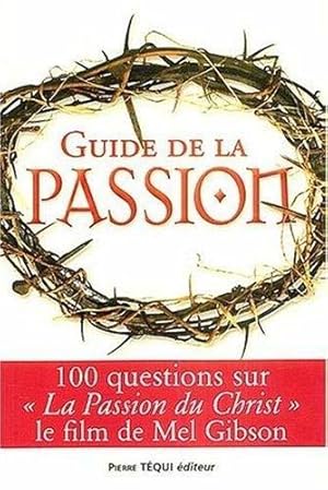 Bild des Verkufers fr Guide de la passion : 100 questions sur La Passion du Christ zum Verkauf von JLG_livres anciens et modernes