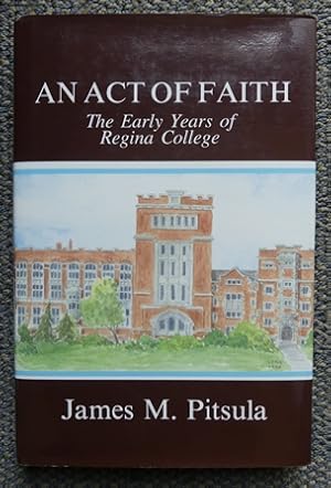 Seller image for AN ACT OF FAITH: THE EARLY YEARS OF REGINA COLLEGE. for sale by Capricorn Books