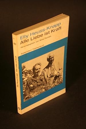 Bild des Verkufers fr Alle Liebe ist Kraft. Aufstze und Vortrge von Elly Heuss. Herausgegeben und mit einer biographischen Einleitung versehen von Anna Paulsen zum Verkauf von Steven Wolfe Books