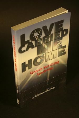 Imagen del vendedor de Love carried me home. Women surviving Auschwitz. a la venta por Steven Wolfe Books