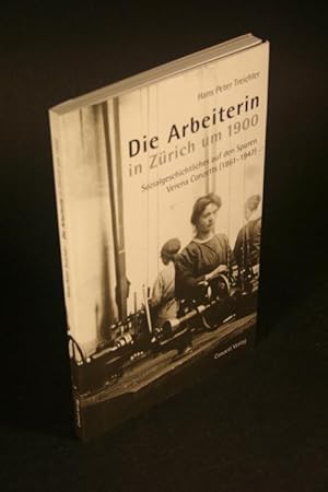 Imagen del vendedor de Die Arbeiterin in Z�rich um 1900 : Sozialgeschichtliches auf den Spuren Verena Conzetts (18611947). a la venta por Steven Wolfe Books