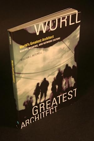 Imagen del vendedor de World's greatest architect. Making, meaning, and network culture. a la venta por Steven Wolfe Books