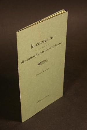 Bild des Verkufers fr La courgette : dix autres faons de la prparer. zum Verkauf von Steven Wolfe Books