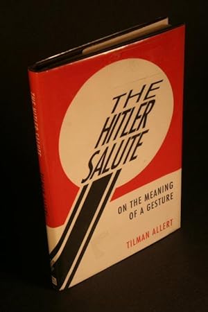 Bild des Verkufers fr The Hitler salute. On the meaning of a gesture. Translated by Jefferson Chase zum Verkauf von Steven Wolfe Books
