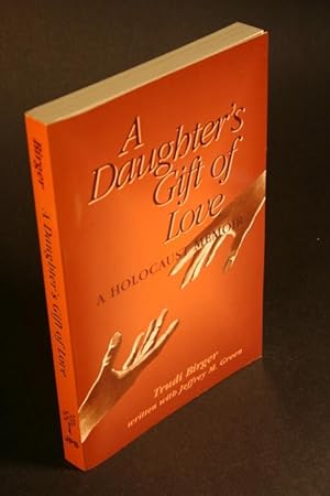 Seller image for A daughter's gift of love. A Holocaust memoir. By Trudi Birger, written with Jeffrey M. Green for sale by Steven Wolfe Books