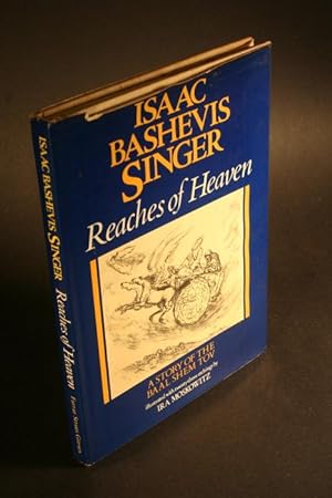 Imagen del vendedor de Reaches of heaven. A story of the Baal Shem Tov. With twenty-three original etchings by Ira Moskowitz a la venta por Steven Wolfe Books