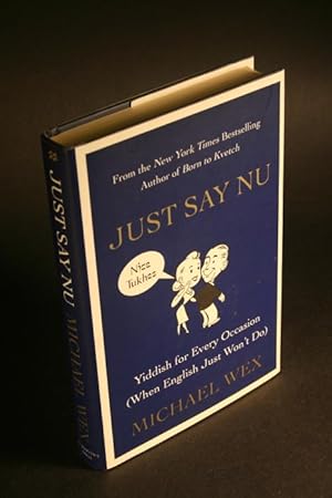 Imagen del vendedor de Just say nu. Yiddish for every occasion (when English just won't do). a la venta por Steven Wolfe Books