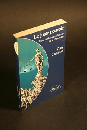 Seller image for Le Juste pouvoir : essai sur les deux chemins de la dmocratie. for sale by Steven Wolfe Books