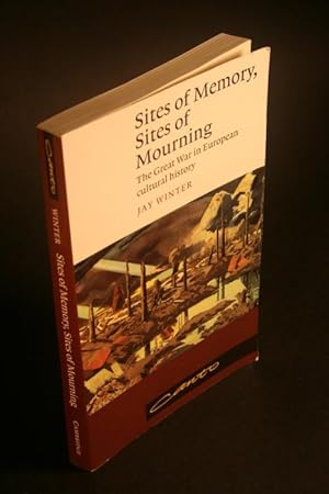 Image du vendeur pour Sites of memory, sites of mourning. The Great War in European cultural history. mis en vente par Steven Wolfe Books