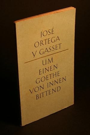 Bild des Verkufers fr Um einen Goethe von innen bittend. Aus dem Spanischen bersetzt von Helene Weyl zum Verkauf von Steven Wolfe Books