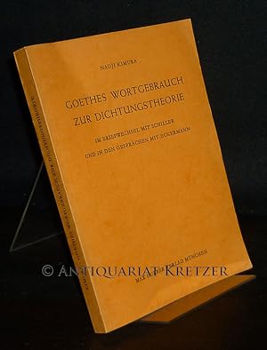 Imagen del vendedor de Goethes Wortgebrauch zur Dichtungstheorie im Briefwechsel mit Schiller und in den Gesprchen mit Eckermann. [Von Naoji Kimura]. a la venta por Antiquariat Kretzer