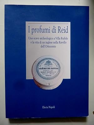 I PROFUMI DI REID Uno scavo archeologico a Villa Rufolo e la vita di un inglese nella Ravello del...