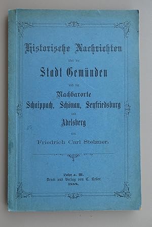 Imagen del vendedor de Historische Nachrichten ber die Stadt Gemnden und die Nachbarorte Schaippach, Schnau, Seyfriedsburg und Adelsberg. a la venta por Antiquariat Dieter Zipprich