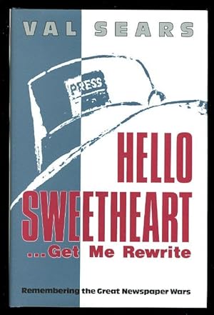 HELLO SWEETHEART - GET ME REWRITE: REMEMBERING THE GREAT NEWSPAPER WARS.