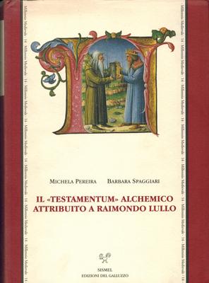 Il "Testamentum" alchemico. Attribuito a Raimondo Lullo.
