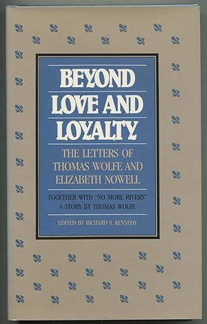 Bild des Verkufers fr Beyond Love and Loyalty: The Letters of Thomas Wolfe and Elizabeth Nowell, Together with "No More Rivers," A Story by Thomas Wolfe zum Verkauf von Between the Covers-Rare Books, Inc. ABAA