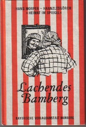 Lachendes Bamberg : heitere und besinnliche Gedichte, Lieder und Geschichten aus Bamberg und dem ...
