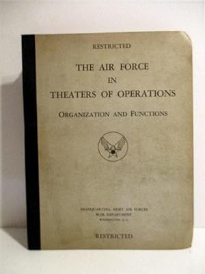 Air Force in Theaters of Operations: Organization and Functions. Restricted.
