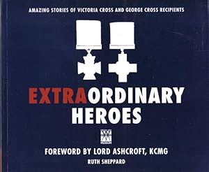 Seller image for Extra Ordinary Heroes, Amazing Stories of Victoria and George Cross Recipients for sale by Ron Barrons