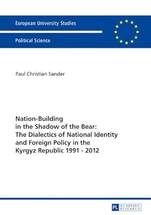 Seller image for Nation-Building in the Shadow of the Bear: The Dialectics of National Identity and Foreign Policy in the Kyrgyz Republic 19912012 for sale by AHA-BUCH GmbH