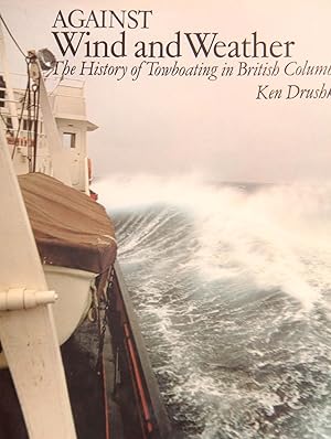 Image du vendeur pour Against Wind and Weather: The History of Towboating in British Columbia mis en vente par Mad Hatter Bookstore