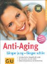 Anti-aging : länger jung - länger schön ; so drehen Sie Ihre biologische Uhr zurück ; wie Sie att...