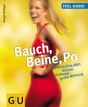 Bauch, Beine, Po : Bodystyling BBP: kleiner Aufwand - große Wirkung. Feel good!