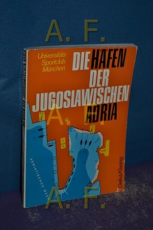 Bild des Verkufers fr Die Hfen der jugoslawischen Adria : Ein Fhrer f. Sportschiffer. Universitts-Sportclub Mnchen, Segelabt. zum Verkauf von Antiquarische Fundgrube e.U.