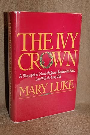 Seller image for The Ivy Crown; A Biographical Novel of Queen Katherine Parr, Last Wife of Henry VIII for sale by Books by White/Walnut Valley Books