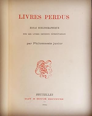 Bild des Verkufers fr Livres perdus. Essai Bibliographique sur les livres devenus introuvables. zum Verkauf von Librairie Hogier