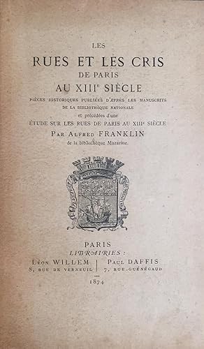 Les Rues et les cris de Paris au XIIIe siècle. Pièces historiques publiées d'après les manuscritc...