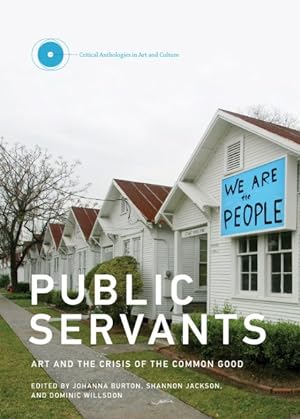 Image du vendeur pour Public Servants : Art and the Crisis of the Common Good mis en vente par GreatBookPrices