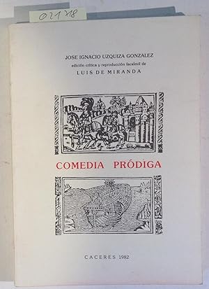 COMEDIA PRODIGA. Edición Crítica y reproducción facsímil: José Ignacio Uzquiza González