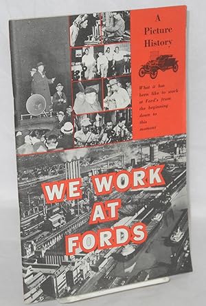 We work at Fords: A picture history, what it has been like to work at Ford's from the beginning d...