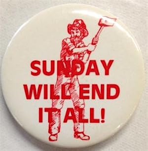 Sunday will end it all! [pinback button]