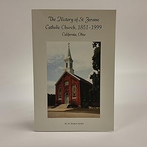 Seller image for The History of St. Jerome Catholic Church, 1851-1999, California, Ohio for sale by Queen City Books