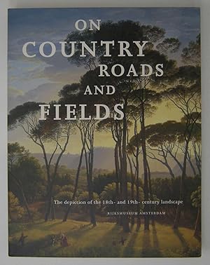 Seller image for On Country Roads and Fields: Depiction of the 18th- and 19th-century Landscape (Rijksmuseum Amsterdam) [Apr 24, 1998] Loos, Wiepke; Rijdt, Robert-Jan te; Heteren, Marjan van and Leeuw, Ronald de for sale by Hopton Books