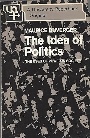 Idea Of Politics: The Uses Of Power In Society