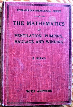 Seller image for The Mathematics of Ventilation, Pumping, Haulage, and Winding. for Mining and Engineering Students for sale by Ken Jackson