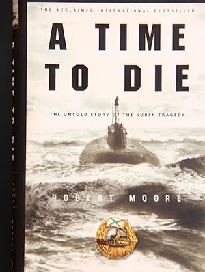 Seller image for A Time to Die: The Untold Story of the Kursk Tragedy for sale by Mad Hatter Bookstore