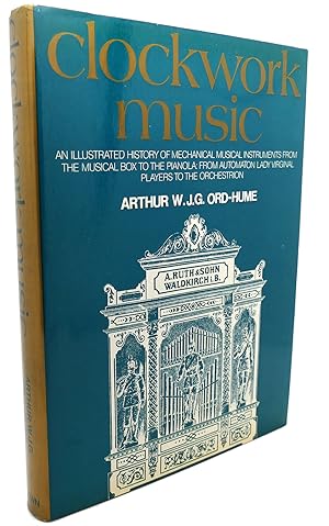Seller image for CLOCKWORK MUSIC : An Illustrated History of Mechanical Musical Instruments from the Muscial Box to the Pianola from Automation Lady Virginal Players to Orchestrion for sale by Rare Book Cellar
