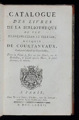 Catalogue des Livres de la Bibliotheque de feu François-César Le Tellier, Marquis de Courtanvaux,...